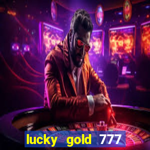 lucky gold 777 paga mesmo